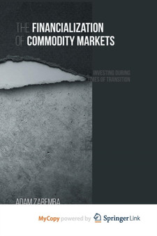 The Financialization of Commodity Markets : Investing During Times of Transition