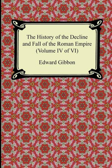 The History of the Decline and Fall of the Roman Empire (Volume IV of VI)