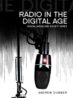 Radio in the Digital Age by Andrew Dubber - Hardback