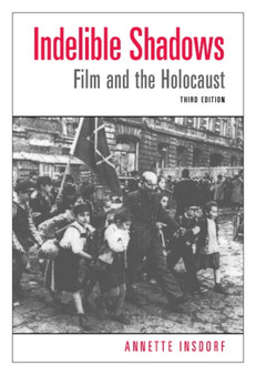 Indelible Shadows : Film and the Holocaust by Annette Insdorf - Paperback