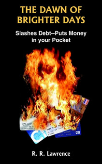 The Dawn of Brighter Days : Slashes Debt--Puts Money in Your Pocket