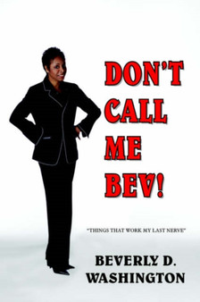 Don'T Call ME Bev! : "Things That Work My Last Nerve"
