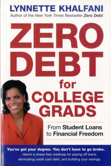 Zero Debt for College Grads : From Student Loans to Financial Freedom