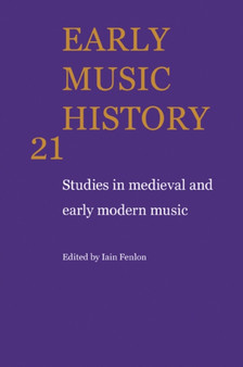 Early Music History : Studies in Medieval and Early Modern Music : Volume 21 by Iain Fenlon - Paperback