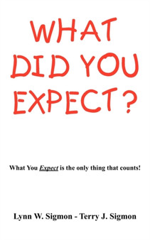 What Did You Expect? : What You Expect Is the Only Thing That Counts!