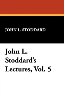 John L. Stoddard's Lectures, Vol. 5