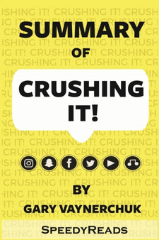 Summary of Crushing It! : How Great Entrepreneurs Build Their Business and Influence by Gary Vaynerchuk