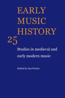Early Music History : Studies in Medieval and Early Modern Music : Volume 25 by Iain Fenlon - Paperback