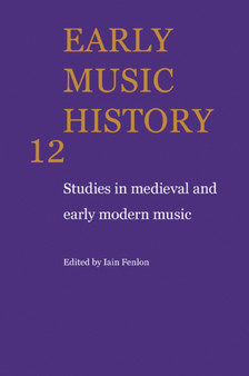 Early Music History : Studies in Medieval and Early Modern Music : Volume 12 by Iain Fenlon - Paperback