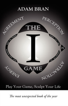 The I Game : Play Your Game and Improve Your Life