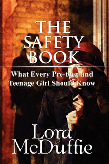 The Safety Book : What Every Pre-Teen and Teenage Girl Should Know