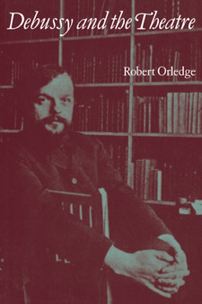 Debussy and the Theatre by Robert Orledge - Paperback