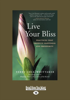 Live Your Bliss : Practices that Produce Happiness and Prosperity