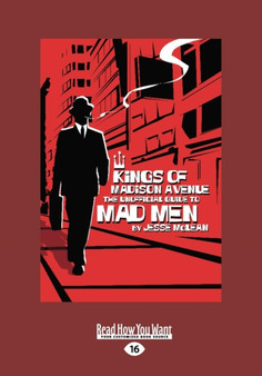 Kings of Madison Avenue : The Unofficial Guide to Mad Men