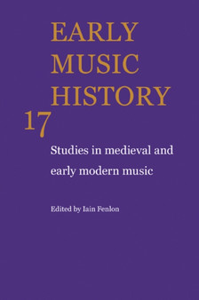 Early Music History : Studies in Medieval and Early Modern Music : Volume 17 by Iain Fenlon - Paperback