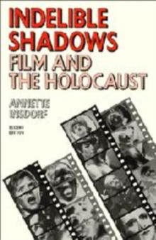 Indelible Shadows : Film and the Holocaust by Annette Insdorf - Hardback
