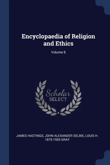 Encyclopaedia of Religion and Ethics; Volume 8