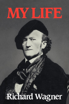 Richard Wagner: My Life by Richard Wagner - Paperback