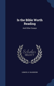 Is the Bible Worth Reading : And Other Essays