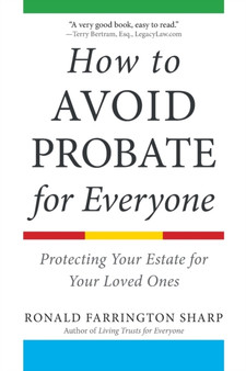 How to Avoid Probate for Everyone : Protecting Your Estate for Your Loved Ones