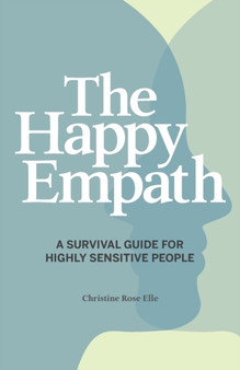The Happy Empath : A Survival Guide For Highly Sensitive People