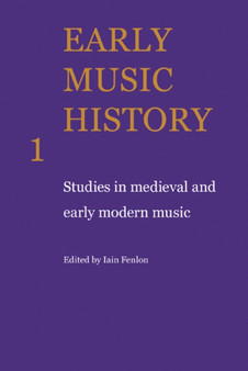 Early Music History : Studies in Medieval and Early Modern Music : Volume 1 by Iain Fenlon - Paperback