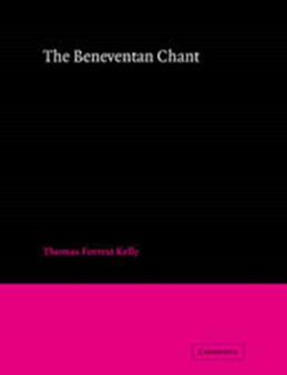 The Beneventan Chant by Thomas Forrest Kelly - Hardback