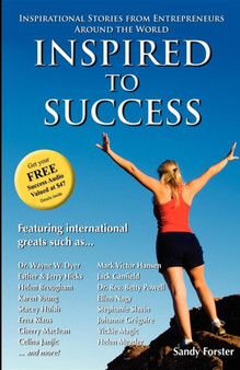 Inspired to Success : Inspirational Stories from Entrepreneurs Around the World