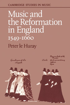 Music and the Reformation in England 1549-1660 by Peter Le Huray - Paperback