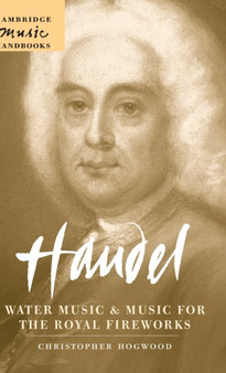 Handel: Water Music and Music for the Royal Fireworks by Christopher Hogwood - Hardback