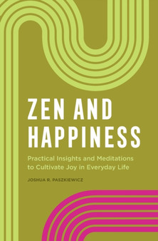 Zen and Happiness : Practical Insights and Meditations to Cultivate Joy in Everyday Life