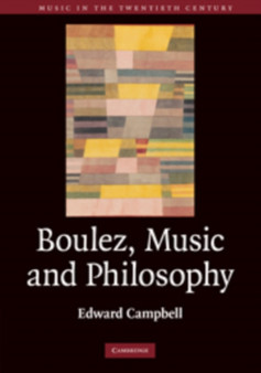 Boulez, Music and Philosophy by Edward Campbell - Hardback