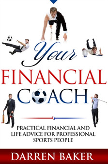 Your Financial Coach : Practical financial and life advice for professional sports people