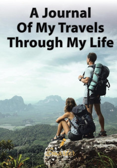 A Journal of My Travels Through My Life