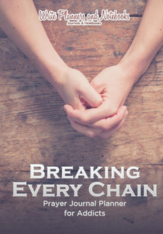 Breaking Every Chain Prayer Journal Planner for Addicts