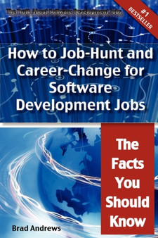 The Truth about Software Development Jobs - How to Job-Hunt and Career-Change for Software Development Jobs - The Facts You Should Know