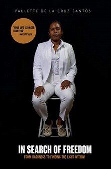 In Search Of Freedom : From Darkness To Finding The Light Within