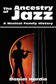 The Ancestry of Jazz : A Musical Family History by Daniel Hardie - Paperback