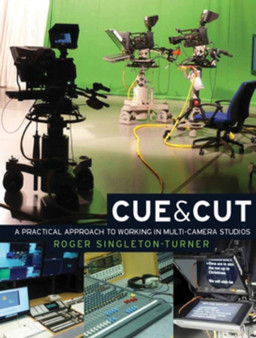 Cue and Cut : A Practical Approach to Working in Multi-Camera Studios by Roger Singleton-Turner - Hardback