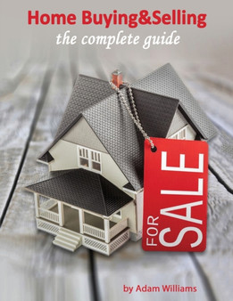 Home Buying and Selling : The Complete Guide And The Insider's Guide To Real Estate