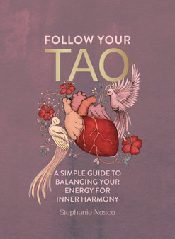 Follow Your Tao : A Path to Healthy Harmony & Balance in Everyday Life
