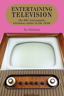 Entertaining Television : The BBC and Popular Television Culture in the 1950s by Su Holmes - Paperback