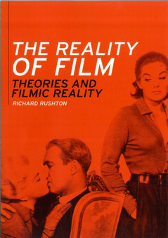 The Reality of Film : Theories of Filmic Reality by Richard Rushton - Hardback