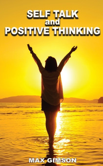 SELF TALK AND POSITIVE THINKING ( 2 books in 1) : How to Train Your Brain to Turn Negative Thinking into Positive Thinking & Practice Self Love SELF TALK AND POSITIVE THINKING ( 2 books in 1) : How to Train Your Brain to Turn Negative Thinking into Positive Thinking & Practice Self Love