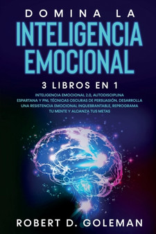 Domina La Inteligencia Emocional (3 libros en 1) : Inteligencia Emocional 2.0, Autodisciplina Espartana y PNL Tecnicas Oscuras de Persuasion. Desarrolla una Resistencia Emocional Inquebrantable, Repro