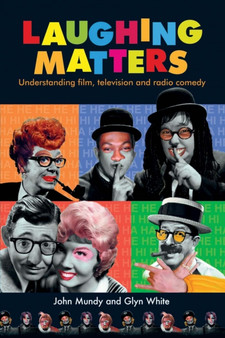 Laughing Matters : Understanding Film, Television and Radio Comedy by John Mundy - Paperback