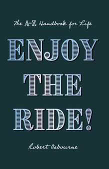Enjoy the Ride! : The A-Z Handbook for Life
