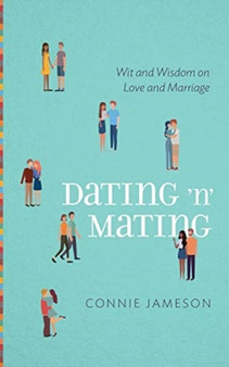 Dating 'n' Mating : Wit and Wisdom on Love and Marriage by Connie Jameson - Paperback