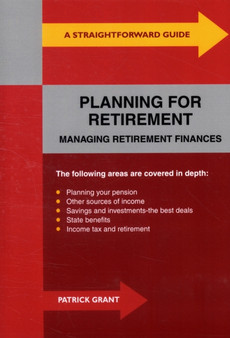 A Straightforward Guide to Planning for Retirement : Managing Retirement Finances