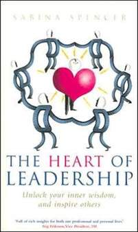 The Heart Of Leadership : Unlock Your Inner Wisdom and Inspire Others